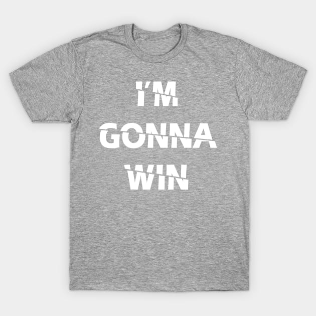 I'm Gonna Win T-Shirt by ZeroOne